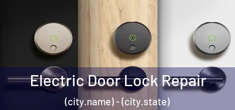  Electric Door Lock Repair (city.name) - (city.state)